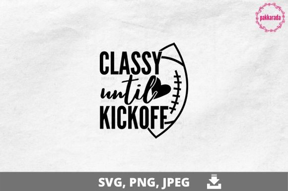 Football SVG: Classy Until Kickoff Graphics for Crafts